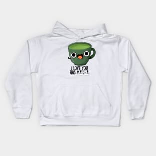 I Love You This Matcha Funny Drink Puns Kids Hoodie